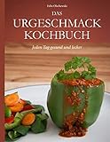 Das Urgeschmack-Kochbuch: Jeden Tag gesund und lecker livre