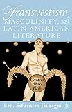 Transvestism, Masculinity, and Latin American Literature livre