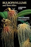 Bulbophyllums and Their Allies: A Grower's Guide livre