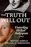 The Truth Will Out: Unmasking the Real Shakespeare (English Edition) livre