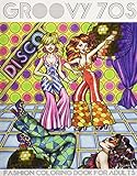 Groovy 70s: Fashion Coloring Book for Adults: Adult Coloring Books Fashion, 1970s Coloring Book livre
