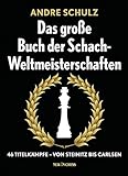 Das große Buch der Schach-Weltmeisterschaften: 46 Titelkämpfe - von Steinitz bis Carlsen livre