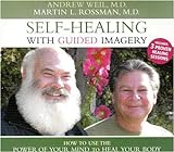 Self-Healing With Guided Imagery: How to Use the Power of Your Mind to Heal Your Body livre