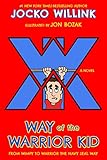 Way of the Warrior Kid: From Wimpy to Warrior the Navy SEAL Way: A Novel (English Edition) livre