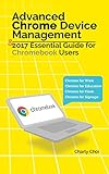 Advanced Chrome Device Management & 2017 Essential Guide for Chromebook Users: Chrome for Work/Chrom livre