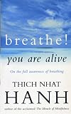 Breathe! You Are Alive: Sutra on the Full Awareness of Breathing livre
