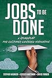 Jobs to Be Done: A Roadmap for Customer-Centered Innovation livre