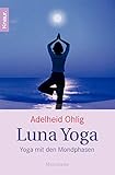 Luna Yoga: Yoga mit den Mondphasen. livre