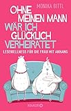 Ohne meinen Mann wär ich glücklich verheiratet: Lesewellness für die Frau mit Anhang livre