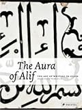 The Aura of Alif: The Art of Writing in Islam livre