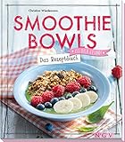 Smoothie Bowls: Das Rezeptbuch livre