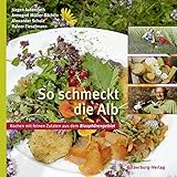 So schmeckt die Alb: Kochen mit feinen Zutaten aus dem Biosphärengebiet livre