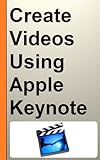 How to Create Animated and Professional Videos Using Apple Keynote for Video Marketing - A Step by S livre