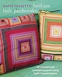 Kaffe Fassett's Brilliant Little Patchworks: 20 Stitched and Patched Projects Using Kafe Fassett Fab livre