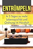 Entrümpeln: In 5 Tagen zu mehr Lebensqualität und Ordnung im Haushalt livre