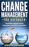 Change Management für Anfänger: Veränderungsprozesse verstehen und aktiv gestalten livre