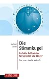 Die Stimmkugel: Perfekte Artikulation für Sprecher und Sänger. Eine neue, visuelle Methode livre