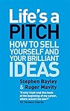 Life's a Pitch: How to Sell Yourself and Your Brilliant Ideas livre