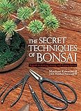 The Secret Techniques of Bonsai: A Guide to Starting, Raising, and Shaping Bonsai livre