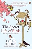 The Secret Life of Birds: Who they are and what they do livre