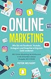 Online Marketing: Wie Sie mit Facebook, Youtube, Instagram und Snapchat erfolgreich Geld verdienen - livre