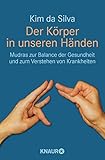 Der Körper in unseren Händen: Mudras zur Balance der Gesundheit und zum Verstehen von Krankheiten livre