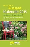 Der kleine Aussaatkalender 2015 Taschenkalender: Gärtnern mit dem Mond - Die besten Tipps für Auss livre