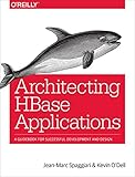 Architecting HBase Applications: A Guidebook for Successful Development and Design (English Edition) livre