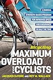 Bicycling Maximum Overload for Cyclists: A Radical Strength-Based Program for Improved Speed and End livre