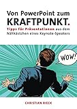 Von PowerPoint zum Kraftpunkt - Tipps für Präsentationen aus dem Nähkästchen eines Keynote-Speak livre