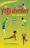 The Yoga Adventure for Children: Playing, Dancing, Moving, Breathing, Relaxing livre