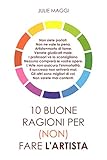 10 ragioni per (non) fare l'artista: Non siete portati. I professori ve lo sconsigliano. Nessuno com livre