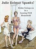 Julie Delmar Spanks!: Kinky goings on in a scening FLR household (English Edition) livre