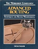 Advanced Routing: Techniques for Better Woodworking livre