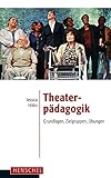 Theaterpädagogik. Grundlagen, Zielgruppen, Übungen livre