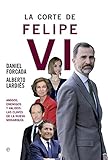 La corte de Felipe VI (Actualidad) (Spanish Edition) livre