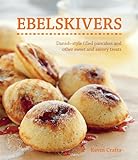 Ebelskivers: Filled Pancakes and Other Mouthwatering Miniatures livre