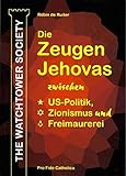 The Watchtower Society: Die Zeugen Jehovas zwischen US-Politik, Zionismus und Freimaurerei livre