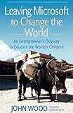 Leaving Microsoft to Change the World: An Entrepreneur's Odyssey to Educate the World's Children livre