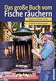 Das große Buch vom Fischräuchern: Räuchern,Grillen, Feuerküche livre