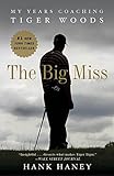 The Big Miss: My Years Coaching Tiger Woods livre