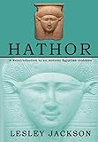 Hathor: A Reintroduction to an Ancient Egyptian Goddess livre