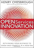 Open Services Innovation: Rethinking Your Business to Grow and Compete in a New Era livre