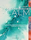 Paint Yourself Calm: Colourful, Creative Mindfulness Through Watercolour livre