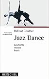 Jazz Dance: Geschichte, Theorie, Praxis livre