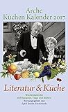 Arche Küchen Kalender 2017: Literatur & Küche livre
