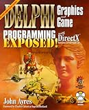 Delphi Graphics and Game Programming Exposed: With Directx for Versions 5.0-7.0 livre