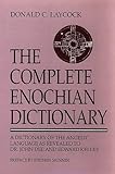The Complete Enochian Dictionary: A Dictionary of the Angelic Language As Revealed to Dr. John Dee a livre