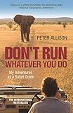 DON'T RUN, Whatever You Do: My Adventures as a Safari Guide (English Edition) livre