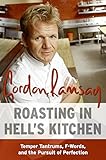 Roasting in Hell's Kitchen: Temper Tantrums, F Words, and the Pursuit of Perfection livre